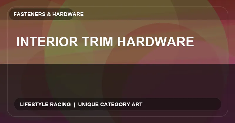 Interior Trim Hardware